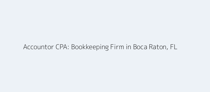 Accountor CPA - Bookkeeping Firm in Boca Raton, FL